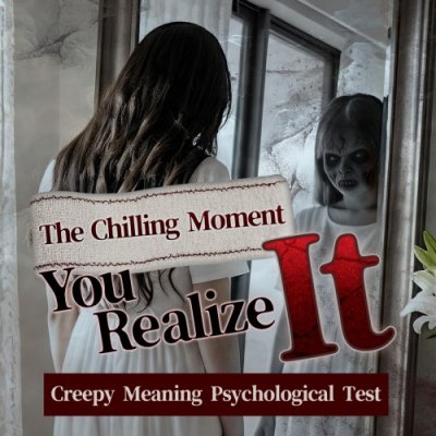 The Chilling Moment You Realize It: Creepy Meaning Psychological Test