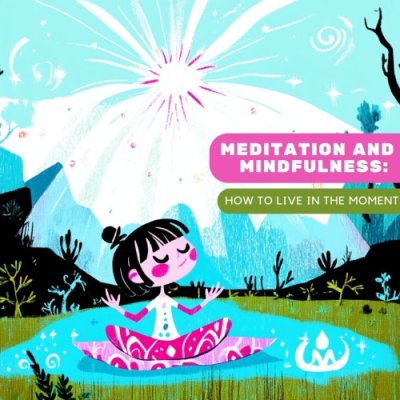Meditation and mindfulness: How to live in the moment
