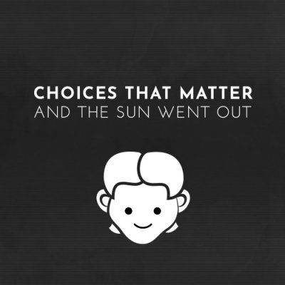 Choices That Matter: And The Sun Went Out