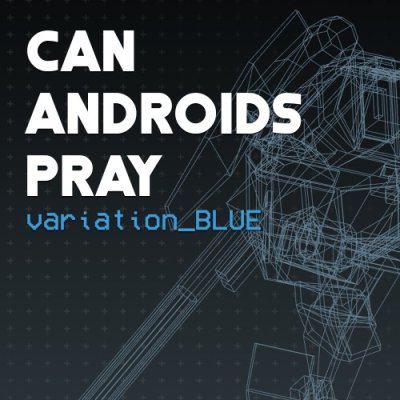 CAN ANDROIDS PRAY: BLUE