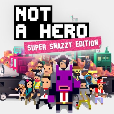 NOT A HERO: SUPER SNAZZY EDITION