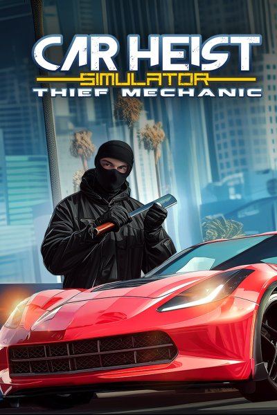 Car Heist Simulator - Thief Mechanic